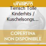 Tierisch Tolle Kinderhits / Kuschelsongs Fur Kids / Kinder Party Hits - cd