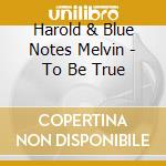 Harold & Blue Notes Melvin - To Be True cd