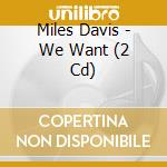 Miles Davis - We Want (2 Cd) cd
