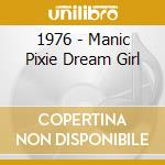 1976 - Manic Pixie Dream Girl cd musicale di 1976