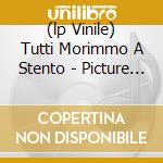 (lp Vinile) Tutti Morimmo A Stento - Picture Lp lp vinile di Fabrizio De André