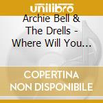 Archie Bell & The Drells - Where Will You Go When Partys Over cd