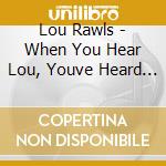 Lou Rawls - When You Hear Lou, Youve Heard It All cd musicale di Lou Rawls
