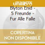 Blyton Enid - 5 Freunde - Fur Alle Falle cd
