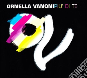 Ornella Vanoni - Piu' Di Te cd musicale di Ornella Vanoni