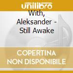 With, Aleksander - Still Awake