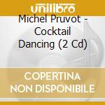 Michel Pruvot - Cocktail Dancing (2 Cd) cd musicale di Pruvot, Michel