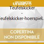 Teufelskicker - Teufelskicker-hoerspiel Z cd