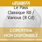 Le Pass Classique Rtl / Various (8 Cd) cd musicale di V/A