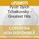 Pyotr Ilyich Tchaikovsky - Greatest Hits cd
