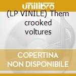(LP VINILE) Them crooked voltures lp vinile di Them crooked volture