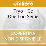 Tryo - Ce Que Lon Seme cd musicale di Tryo