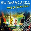 Je N'Aime Pas Le Jazz, Mais Ca J'Aime Bien! / Various (2 Cd) cd