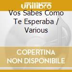 Vos Sabes Como Te Esperaba / Various cd