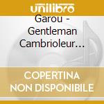 Garou - Gentleman Cambrioleur (Digipack) cd musicale di Garou (Digipack)