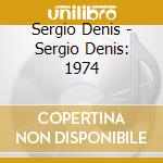 Sergio Denis - Sergio Denis: 1974 cd