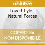 Lovett Lyle - Natural Forces cd musicale di Lovett Lyle