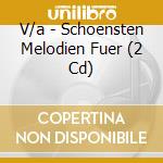 V/a - Schoensten Melodien Fuer (2 Cd) cd musicale di V/a