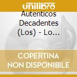 Autenticos Decadentes (Los) - Lo Mejor De Lo Peor cd musicale di Autenticos Decadentes