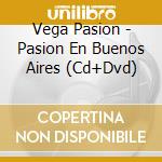 Vega Pasion - Pasion En Buenos Aires (Cd+Dvd)