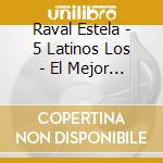 Raval Estela - 5 Latinos Los - El Mejor Momento cd