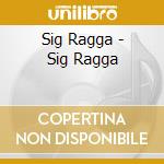 Sig Ragga - Sig Ragga cd musicale di Sig Ragga