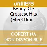 Kenny G - Greatest Hits (Steel Box Collection) cd