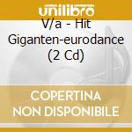 V/a - Hit Giganten-eurodance (2 Cd) cd musicale di V/a