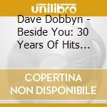 Dave Dobbyn - Beside You: 30 Years Of Hits (2 Cd) cd