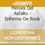 Heroes Del Asfalto - Enfermo De Rock