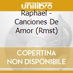 Raphael - Canciones De Amor (Rmst) cd musicale di Raphael