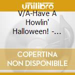 V/A-Have A Howlin' Halloween! - Alice Cooper,Santana,Redbone,Five Blobs,Edgar Winter Group... cd