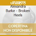 Alexandra Burke - Broken Heels cd musicale di Alexandra Burke