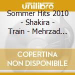 Sommer Hits 2010 - Shakira - Train - Mehrzad Marashi (2 Cd) cd musicale di Sommer Hits 2010