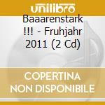 Baaarenstark !!! - Fruhjahr 2011 (2 Cd) cd