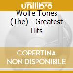 Wolfe Tones (The) - Greatest Hits cd musicale di Wolfe Tones (The)