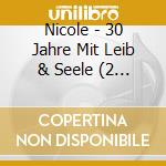 Nicole - 30 Jahre Mit Leib & Seele (2 Cd) cd musicale di Nicole