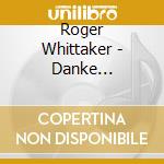 Roger Whittaker - Danke Deutschland-meine G (2 Cd) cd musicale di Whittaker, Roger
