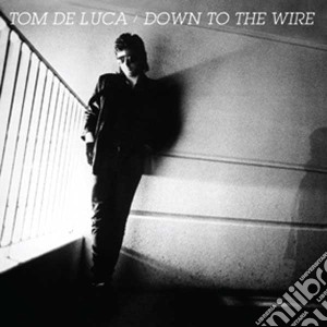 Tom De Luca - Down To The Wire cd musicale di Tom De Luca