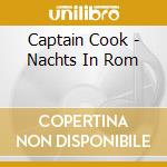 Captain Cook - Nachts In Rom cd musicale di Captain Cook
