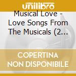 Musical Love - Love Songs From The Musicals (2 Cd) cd musicale di Various Artists