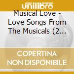 Musical Love - Love Songs From The Musicals (2 Cd) cd