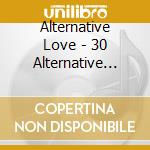 Alternative Love - 30 Alternative Love Songs (2 Cd) cd musicale di Various Artists
