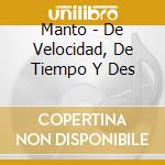 Manto - De Velocidad, De Tiempo Y Des cd musicale di Manto