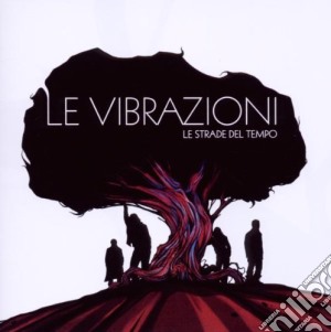 Vibrazioni (Le) - Le Strade Del Tempo cd musicale di LE VIBRAZIONI