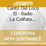 Canto Del Loco El - Radio La Colifata Presenta cd musicale di Canto Del Loco El