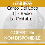 Canto Del Loco El - Radio La Colifata Presenta cd