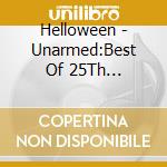 Helloween - Unarmed:Best Of 25Th Anniversary (Cd+Dvd) cd
