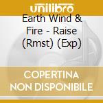 Earth Wind & Fire - Raise (Rmst) (Exp) cd musicale di Earth Wind & Fire