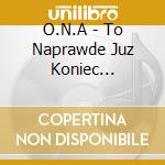 O.N.A - To Naprawde Juz Koniec 1995-2003 (2 Cd+Dvd) cd